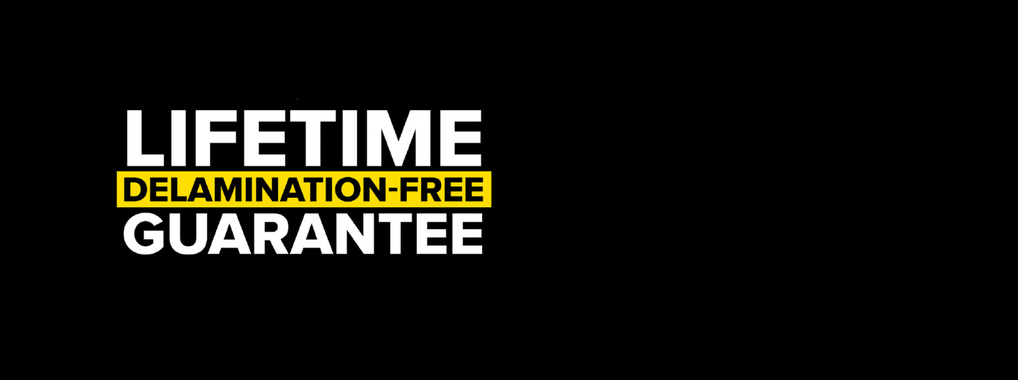 The words "Lifetime Delamination-Free Guarantee" on a black background.